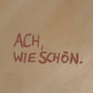 ACH, WIE SCHÖN.
